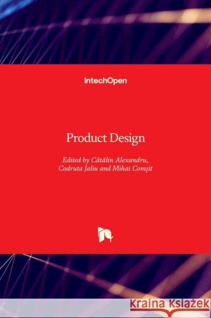 Product Design Catalin Alexandru Codruta Jaliu Mihai Comsit 9781839682124 Intechopen