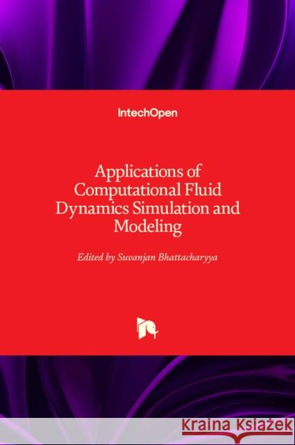 Applications of Computational Fluid Dynamics Simulation and Modeling Prof Suvanjan Bhattacharyya 9781839682476