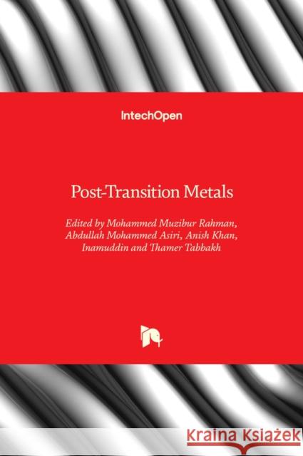 Post-Transition Metals Abdullah Mohammed Asiri Mohammed Muzibur Rahman Anish Khan 9781839682605
