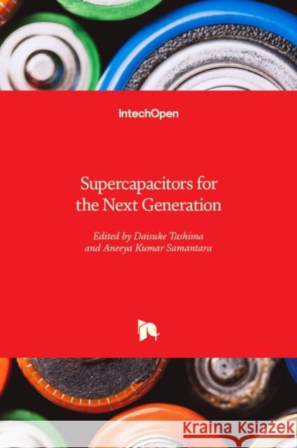 Supercapacitors for the Next Generation Aneeya Samantara Daisuke Tashima 9781839683220 Intechopen