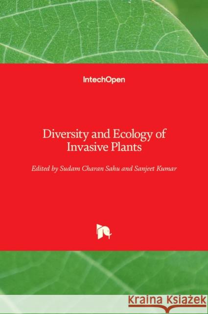 Diversity and Ecology of Invasive Plants Sudam Charan Sahu Sanjeet Kumar 9781839683510