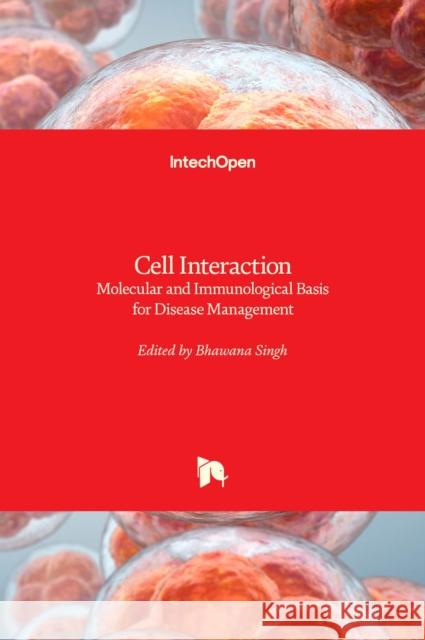 Cell Interaction: Molecular and Immunological Basis for Disease Management Bhawana Singh 9781839684166
