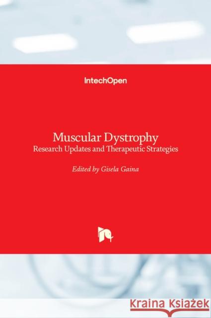 Muscular Dystrophy: Research Updates and Therapeutic Strategies Gisela Gaina 9781839684746