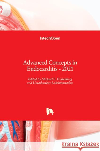 Advanced Concepts in Endocarditis: 2021 Michael S. Firstenberg Umashankar Lakshmanadoss 9781839684791