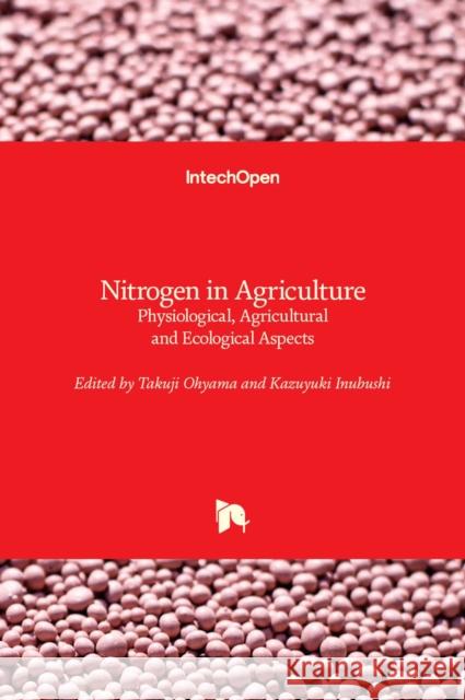 Nitrogen in Agriculture: Physiological, Agricultural and Ecological Aspects Takuji Ohyama Kazuyuki Inubushi 9781839684883 Intechopen