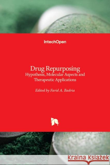 Drug Repurposing: Hypothesis, Molecular Aspects and Therapeutic Applications Farid A. Badria 9781839685200 Intechopen