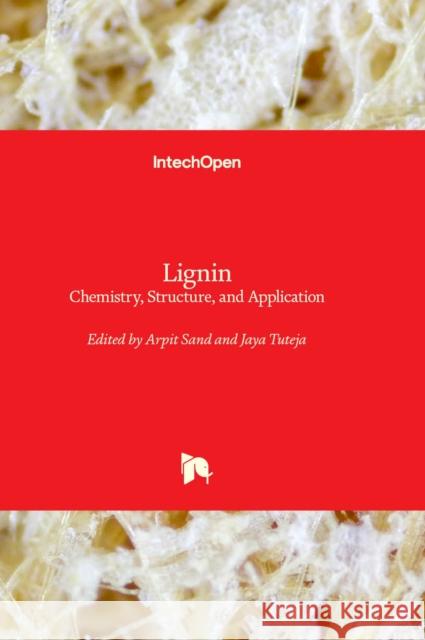Lignin: Chemistry, Structure, and Application Arpit Sand, Jaya Tuteja 9781839685453 IntechOpen