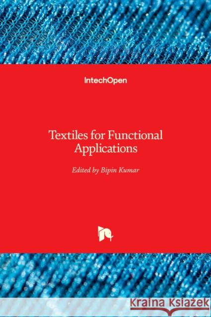 Textiles for Functional Applications Bipin Kumar Viraj Somkuwar 9781839686290
