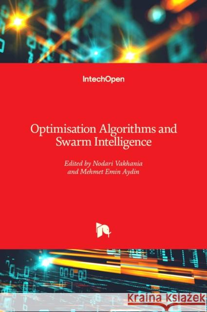Optimisation Algorithms and Swarm Intelligence Nodari Vakhania, Mehmet Emin Aydin 9781839686658