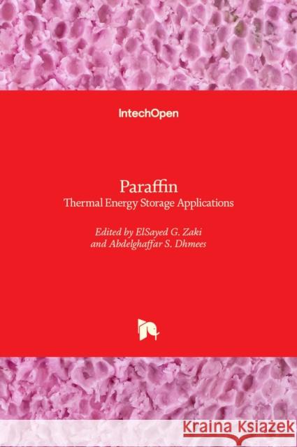 Paraffin: Thermal Energy Storage Applications Elsayed G Zaki Abdelghaffar Dhmees  9781839687051