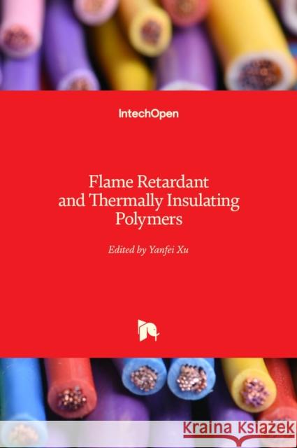 Flame Retardant and Thermally Insulating Polymers Yanfei Xu 9781839687143 Intechopen