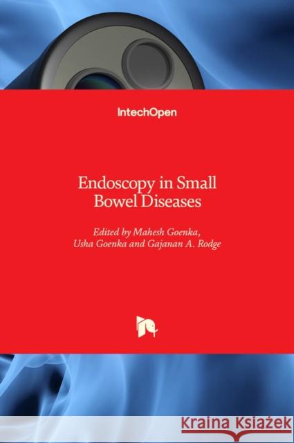 Endoscopy in Small Bowel Diseases Mahesh Goenka Usha Goenka Gajanan Rodge 9781839687792