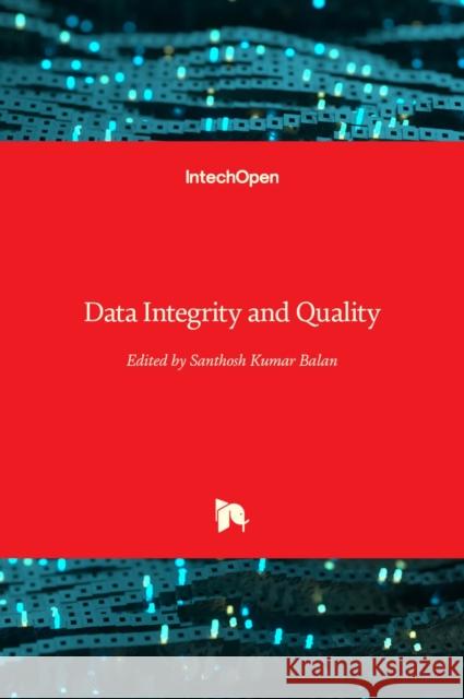 Data Integrity and Quality Santhosh Kumar Balan 9781839687983