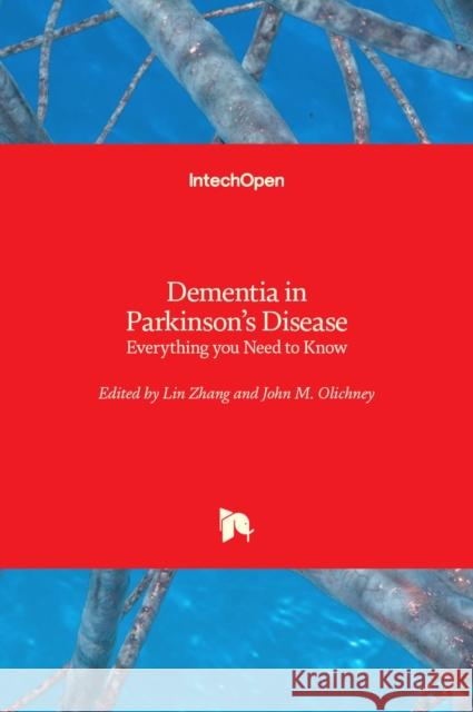 Dementia in Parkinson's Disease: Everything you Need to Know Lin Zhang John M Olichney  9781839688430