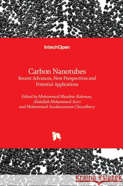 Carbon Nanotubes: Recent Advances, New Perspectives and Potential Applications Mohammed Muzibur Rahman, Abdullah Mohammed Asiri, Mohammad Asaduzzaman Chowdhury 9781839688867