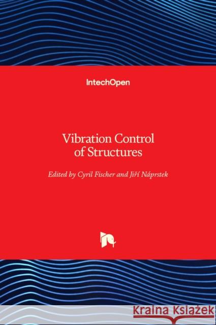 Vibration Control of Structures Cyril Fischer Jiř? N?prstek 9781839688881 Intechopen