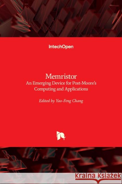 Memristor: An Emerging Device for Post-Moore's Computing and Applications Yao-Feng Chang 9781839689567