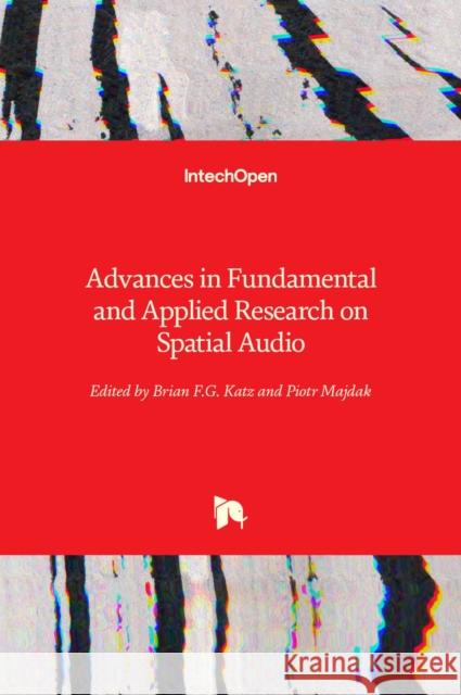 Advances in Fundamental and Applied Research on Spatial Audio Brian F.G. Katz, Piotr Majdak 9781839690051