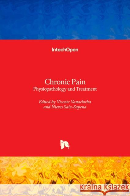 Chronic Pain: Physiopathology and Treatment Vicente Vanaclocha Nieves Saiz-Sapena 9781839690327