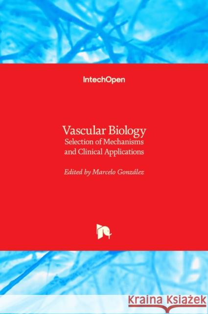 Vascular Biology: Selection of Mechanisms and Clinical Applications Gonz 9781839690358