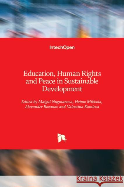 Education, Human Rights and Peace in Sustainable Development Heimo Mikkola Maigul Nugmanova Alexander Rozanov 9781839690419