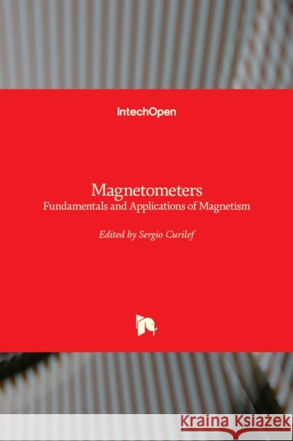 Magnetometers: Fundamentals and Applications of Magnetism Sergio Curilef 9781839690952