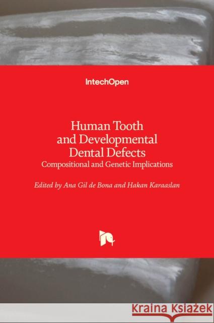 Human Tooth and Developmental Dental Defects: Compositional and Genetic Implications Ana Gi Hakan Karaaslan 9781839691041 Intechopen