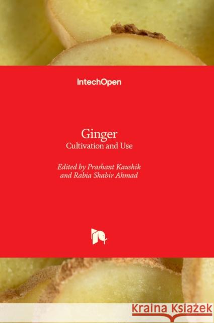 Ginger: Cultivation and Use Prashant Kaushik, Rabia Shabir Ahmad 9781839691188