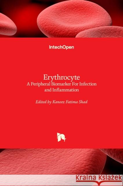 Erythrocyte: A Peripheral Biomarker For Infection and Inflammation Kaneez Fatim 9781839691201 Intechopen