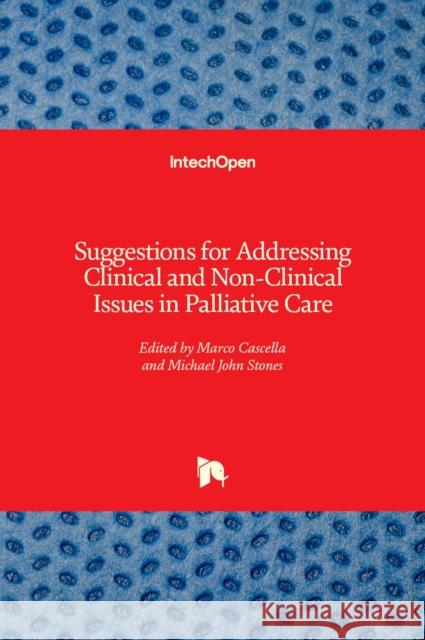 Suggestions for Addressing Clinical and Non-Clinical Issues in Palliative Care Marco Cascella Michael John Stones 9781839691522