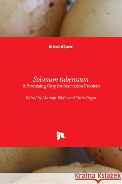 Solanum tuberosum: A Promising Crop for Starvation Problem Mustafa Yildiz Yasin Ozgen 9781839691669 Intechopen