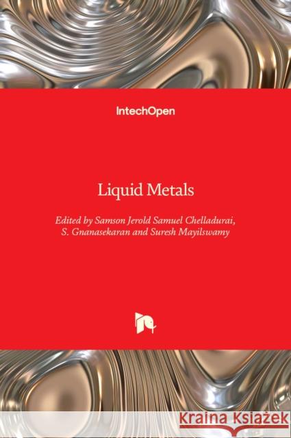 Liquid Metals Samson Jerold Samuel Chelladurai, S. Gnanasekaran, Suresh Mayilswamy 9781839691843