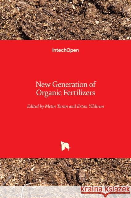 New Generation of Organic Fertilizers Metin Turan Ertan Yildirim  9781839692123