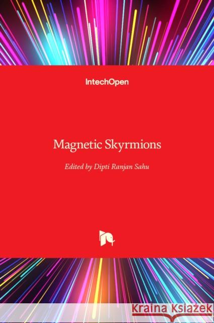 Magnetic Skyrmions Dipti Ranjan Sahu 9781839692529 Intechopen