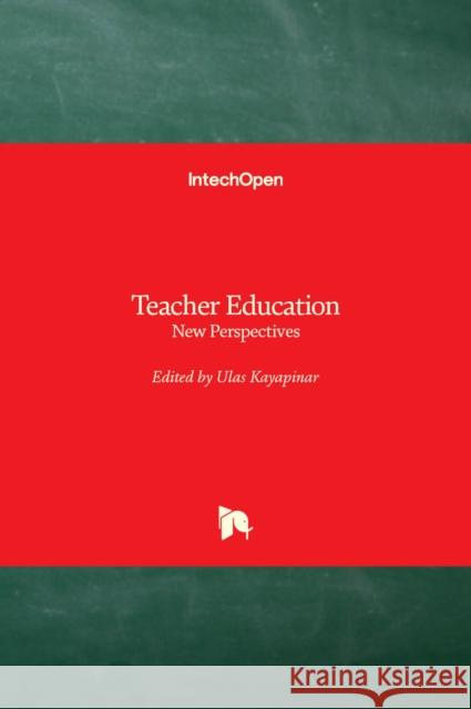 Teacher Education: New Perspectives Ulas Kayapinar 9781839692888