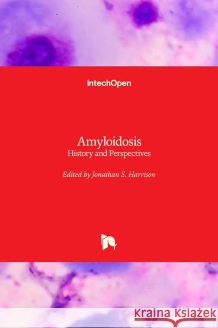 Amyloidosis: History and Perspectives Jonathan S. Harrison 9781839692970