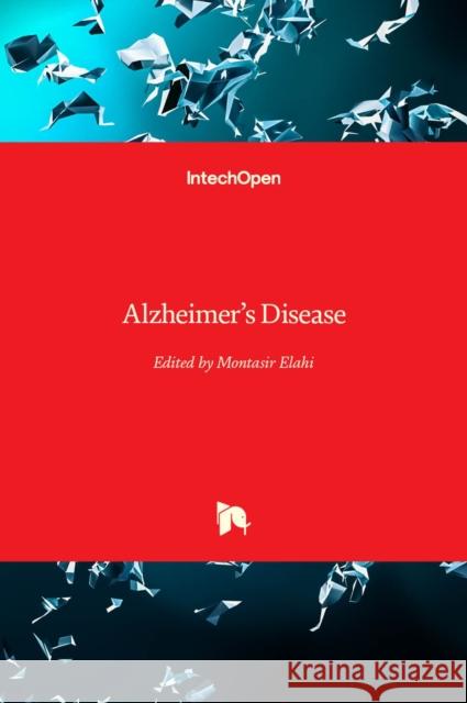 Alzheimer\'s Disease Montasir Elahi 9781839693434 Intechopen