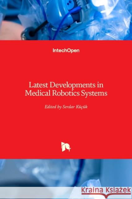 Latest Developments in Medical Robotics Systems K 9781839693823 