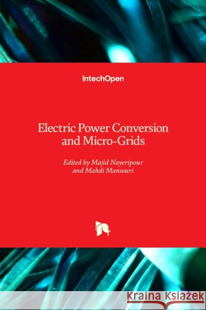 Electric Power Conversion and Micro-Grids Majid Nayeripour Mahdi Mansouri Mohammad Ali Ghaderi 9781839693885 Intechopen