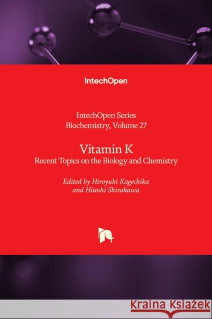 Vitamin K: Recent Topics on the Biology and Chemistry Hiroyuki Kagechika, Hitoshi Shirakawa 9781839693915