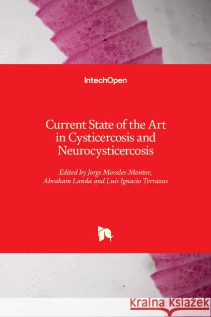 Current State of the Art in Cysticercosis and Neurocysticercosis Jorge Morales-Montor Abraham Landa Luis Ignacio Terrazas 9781839693946