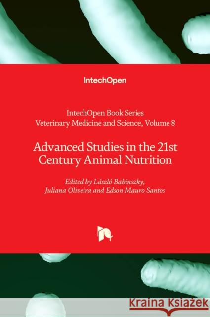 Advanced Studies in the 21st Century Animal Nutrition László Babinszky, Juliana Oliveira, Edson Mauro Santos 9781839694035