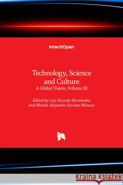 Technology, Science and Culture: A Global Vision, Volume III Luis Ricardo Hernández, Martín Alejandro Serrano Meneses 9781839694424