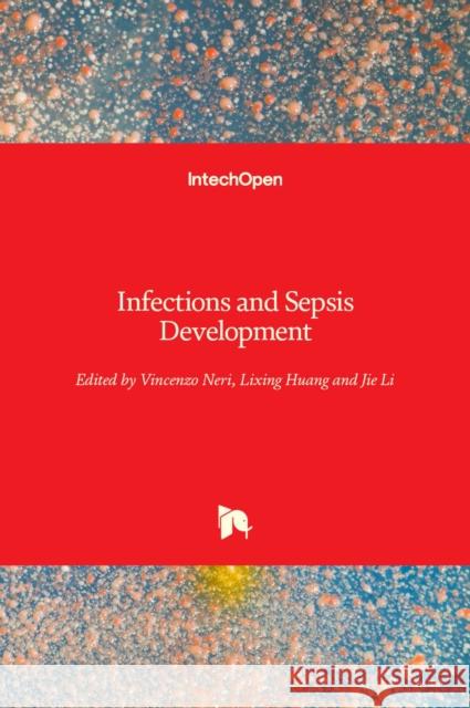 Infections and Sepsis Development Vincenzo Neri Lixing Huang Jie Li 9781839694578