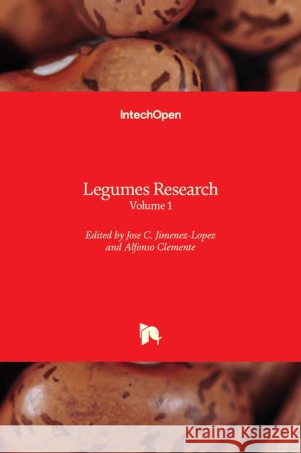 Legumes Research: Volume 1 Jose C. Jimenez-Lopez, Alfonso Clemente 9781839694905
