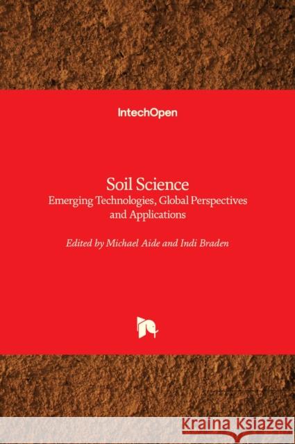 Soil Science: Emerging Technologies, Global Perspectives and Applications Michael Aide, Indi Braden 9781839695209 IntechOpen