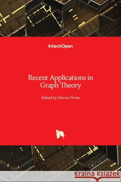 Recent Applications in Graph Theory Harun Pirim 9781839695261