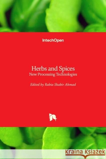 Herbs and Spices: New Processing Technologies Rabia Shabir Ahmad 9781839696084 Intechopen