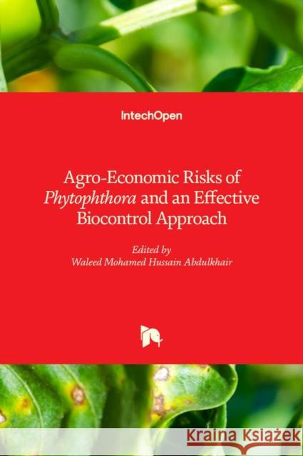 Agro-Economic Risks of Phytophthora and an Effective Biocontrol Approach Waleed Mohamed Hussain Abdulkhair 9781839696534