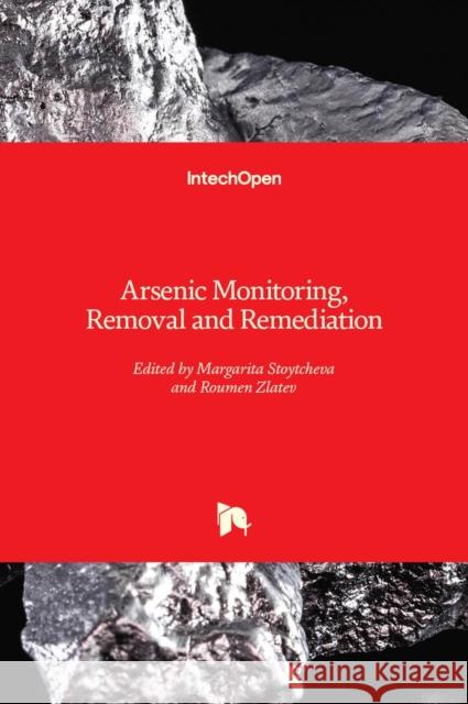 Arsenic Monitoring, Removal and Remediation Margarita Stoytcheva, Roumen Zlatev 9781839696657